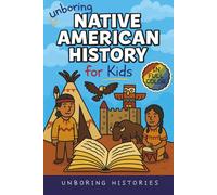 Unboring Native American History for Kids: Funny, Interesting, Concise Guide to a Time of Traditions, Legends, and Heroes You Won’t Believe Are True