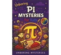Unboring Pi Mysteries for Kids: Funny, Fascinating Guide to the Most Baffling Pi Mysteries, Number Secrets, and Mathematical Wonders