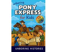 Unboring Pony Express for Kids: Funny, Interesting, Concise Guide to the Pony Express, Dangerous Rides, and Wild True Stories You Won't Believe Are Real