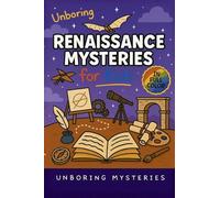 Unboring Renaissance Mysteries for Kids: Funny, Fascinating Guide to the Greatest Renaissance Mysteries, Secret Inventions, and Unanswered Questions