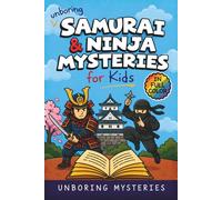 Unboring Samurai & Ninja Mysteries for Kids: Funny, Fascinating Guide to the Greatest Samurai & Ninja Mysteries, Secret Missions, and Unanswered Questions