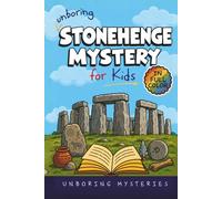 Unboring Stonehenge Mystery for Kids: Funny, Fascinating Guide to the Strangest True Stonehenge Mysteries, Hidden Secrets, and Unexplained History