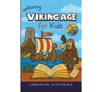 Unboring Viking Age for Kids: Funny, Interesting, Concise Guide to Longships, Shieldmaidens and Runes You Won’t Believe Are True