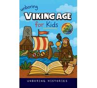 Unboring Viking Age for Kids: Funny, Interesting, Concise Guide to Longships, Shieldmaidens and Runes You Won't Believe Are True