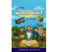 Unboring World War 1 for Kids: Funny, Interesting, Concise Guide to Trenches, Secret Codes, and Strange Weapons You Won't Believe Are True
