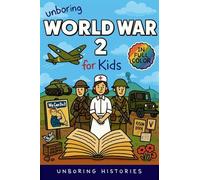 Unboring World War 2 for Kids: Funny, Interesting, Concise Guide to Spies, Codes, and Desert Battles You Won't Believe Are True