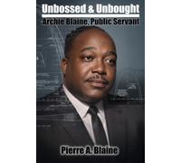 Unbossed and Unbought Archie Blaine Public Servant