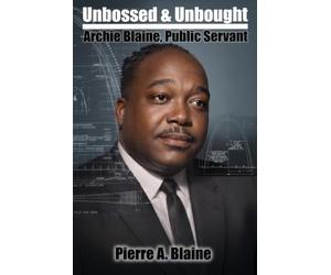 Unbossed and Unbought Archie Blaine Public Servant