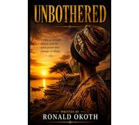 UNBOTHERED: A STORY OF STRENGTH,AND THE QUIET POWER THAT CHANGES A VILLAGE.