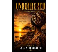 UNBOTHERED: A STORY OF STRENGTH,AND THE QUIET POWER THAT CHANGES A VILLAGE.