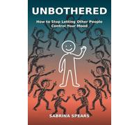 Unbothered: How to Stop Letting Other People Control Your Mood