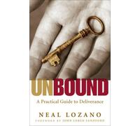 Unbound: A Practical Guide to Deliverance from Evil Spirits by Lozano, Neal NEUF