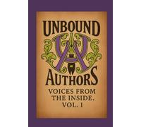 Unbound Authors: Voices from the Inside: Vol. 1