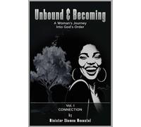 Unbound & Becoming - Volume I: A Woman’s Journey Into God’s Order