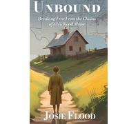 Unbound: Breaking Free From the Chains of Childhood Abuse