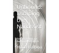 Unbound: Escaping the Narcissist: Finding Freedom and Reclaiming Self-Worth