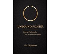 Unbound Fighter: Martial Philosophy and the Path to Freedom