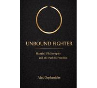 Unbound Fighter: Martial Philosophy and the Path to Freedom