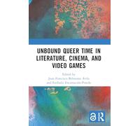Unbound Queer Time in Literature, Cinema and Video Games