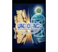 UNBOUND: The Art and Architecture of a Paperless Life: How to Digitize, Organize, and Safeguard Your Documents-So You Can Reclaim Your Time, Protect Your Legacy, and Live with Intention