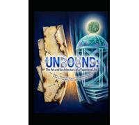 UNBOUND: The Art and Architecture of a Paperless Life: How to Digitize, Organize, and Safeguard Your Documents-So You Can Reclaim Your Time, Protect Your Legacy, and Live with Intention