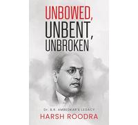 Unbowed, Unbent, Unbroken Dr. B.r. Ambedkar's Legacy