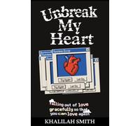 Unbreak My Heart: Falling out of love gracefully so that you can love again