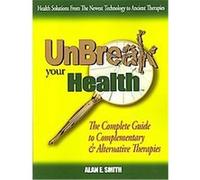 Unbreak Your Health Alan E. Smith (Auteur)
