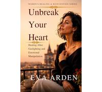 Unbreak Your Heart: Healing After Gaslighting and Emotional Manipulation