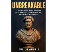 Unbreakable: A 30-Day Stoic Workbook for Daily Practice, Self-Discipline, and Mental Toughness