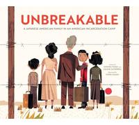 Unbreakable: A Japanese American Family in an American Incarceration Camp