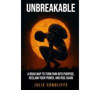 Unbreakable: A Road Map to Turn Pain Into Purpose, Reclaim Your Power, and Rise Again