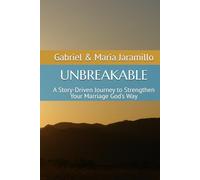 UNBREAKABLE: A Story-Driven Journey to Strengthen Your Marriage God’s Way
