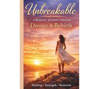 Unbreakable: A Woman's Journey through Divorce and Rebirth