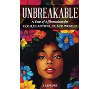 Unbreakable: A Year of Affirmations for Bold, Beautiful, Black Women: 365 Positive Affirmations for Everyday