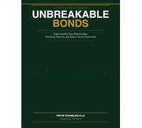 Unbreakable Bonds: An Attachment Workbook: Understanding Your Relationships, Emotional Patterns, and Path to Secure Connection
