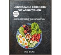 Unbreakable Cookbook for Aging Women: Wholesome Recipes and A 31 Days Nutrition Plan to Promote Strong Muscles and Women Vital Health, Inspired by The Work of Dr. Vonda Wright