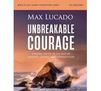 Unbreakable Courage Bible Study Guide plus Streaming Video: Strong Faith in an Age of Anxiety, Chaos, and Exhaustion