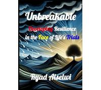 Unbreakable: Developing Resilience in the Face of Life's Trials
