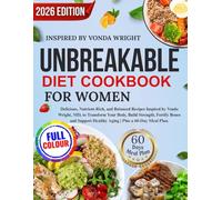 Unbreakable Diet Cookbook For Women: Delicious, Nutrient-Rich, and Balanced Recipes Inspired by Vonda Wright, MD, to Transform Your Body, Build ... Healthy Aging | Plus a 60-Day Meal Plan.