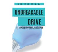 Unbreakable drive: The mindset that builds legends