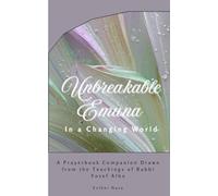 Unbreakable Emuna in a Changing World: A Prayerbook Companion Drawn from the Teachings of Rabbi Yosef Albo