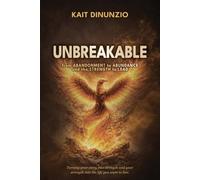 Unbreakable: From Abandonment to Abundance and the Strength to Lead