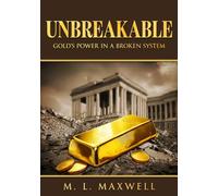 UNBREAKABLE:: GOLD'S POWER IN A BROKEN SYSTEM