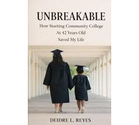 UNBREAKABLE How I Returned to College After 24 Years and Rebuilt My Life