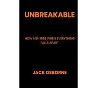 Unbreakable: How Men Rise When Everything Falls Apart