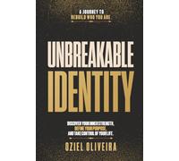 Unbreakable Identity: Discover Your Inner Strength, Define Your Purpose, And Take Control Of Your Life.