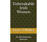 Unbreakable Irish Women: Six Revolutionary Memoirs