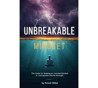 UNBREAKABLE MINDSET: Master Your Mind. Conquer Every Challenge