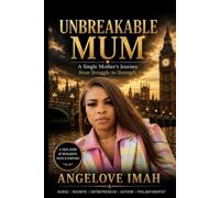 UNBREAKABLE MUM: A Single Mother’s Journey from Struggle to Strength